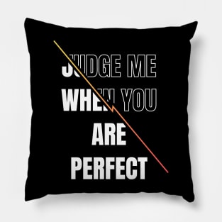 Inspirational quote | Judge me when you are perfect Pillow