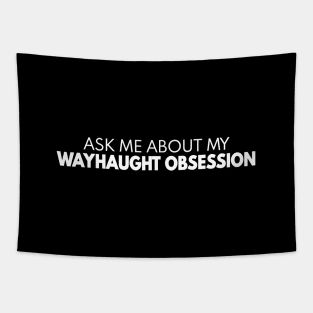 Ask Me About My WayHaught Obsession Tapestry