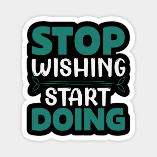 Stop wishing start doing,Dream big, work hard. Inspirational motivational quote. Dreams don't work unless you do. Take the first step. Believe in yourself. Fail and learn Magnet