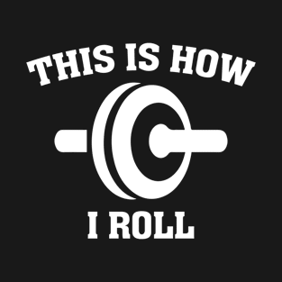 This Is How I Roll T-Shirt