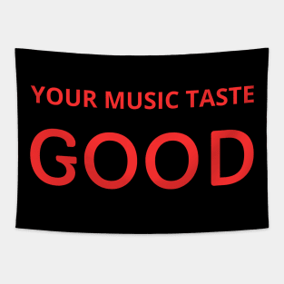 your music taste good Tapestry