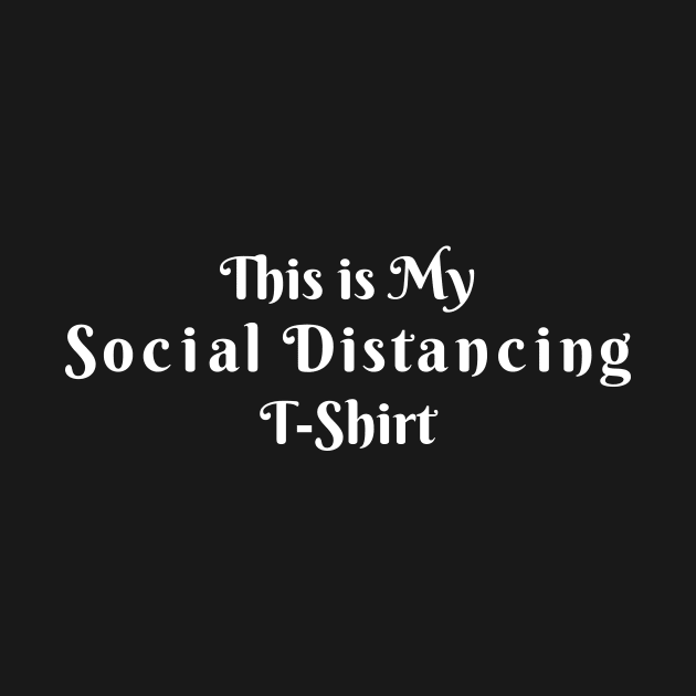 This is My Social Distancing T-Shirt by OrtegaSG