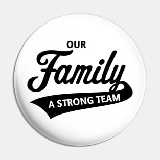 Our Family - A Strong Team (Black) Pin