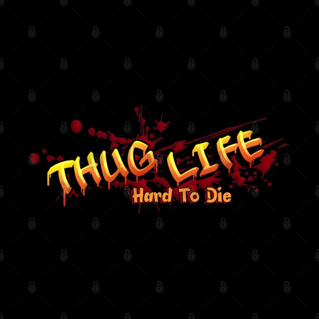 Thug Life, Hard To Die by TrendsCollection