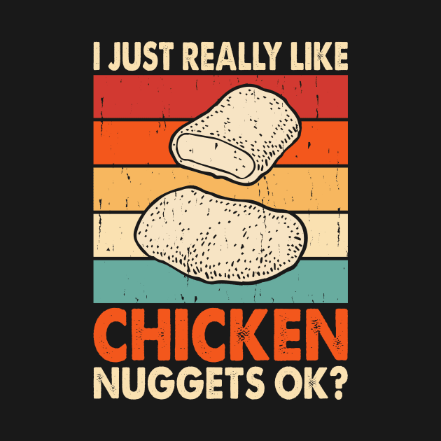 I Just Really Like Chicken Nuggets OK? T Shirt For Women Men by Xamgi