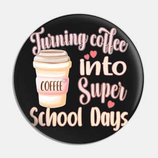 TURNING COFFEE INTO... FOR TEACHER, STUDENTS, AND ADMINISTRATORS Pin