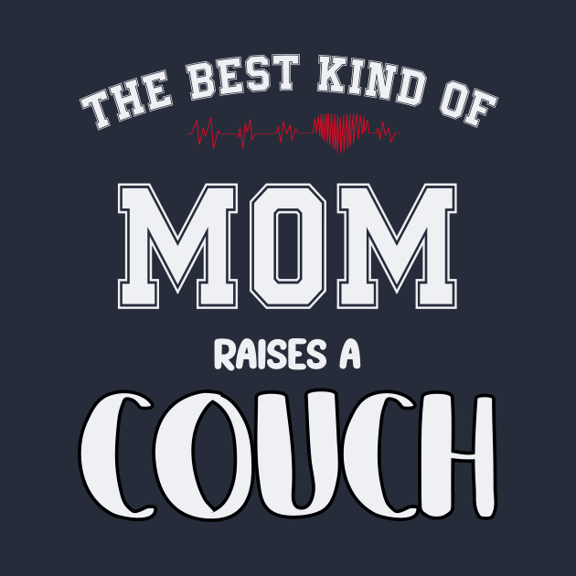 The best kind of mom raise a couch by SCOTT CHIPMAND