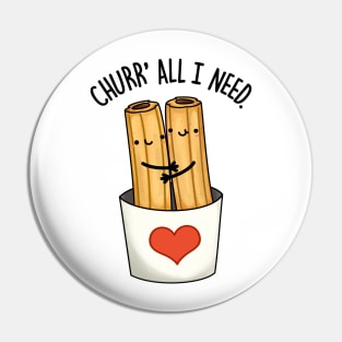 Churr' All I Need Funny Food Pun Pin