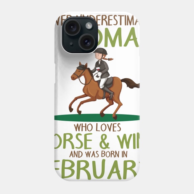 Never Underestimate Woman Love Horse & Wine Born In February Phone Case by Cowan79