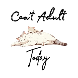 Tired Parent Cat and Kitten - "Can't Adult Today" T-Shirt