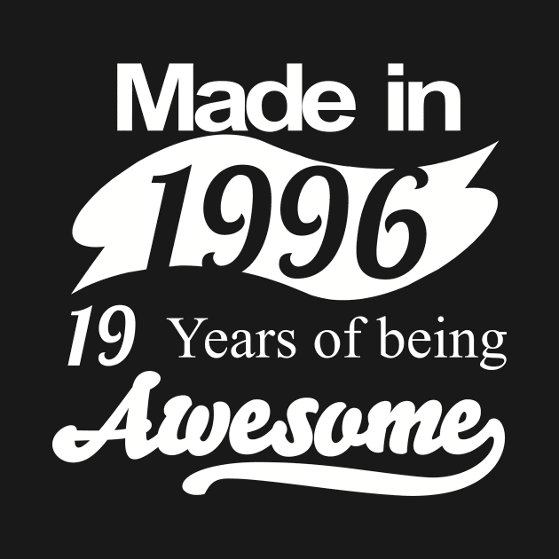 Made in 1996... 19 Years of being Awesome by fancytees