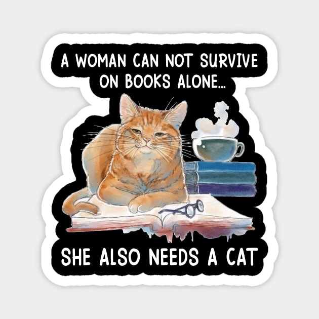 A Woman Cannot Survive On Books Alone She Also Needs A Cat Magnet by Jenna Lyannion