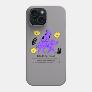 Life is Grrrreat Phone Case