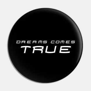 Dreams Comes True Phrase in White and Black Pin