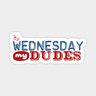 It's Wednesday My Dudes Magnet