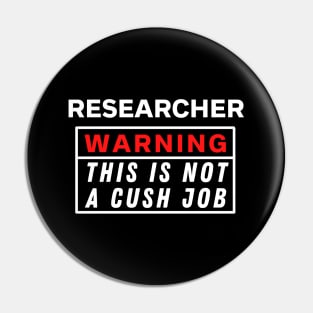 Researcher Warning this is not a cush job Pin