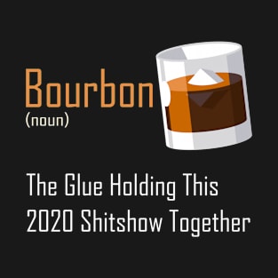 Bourbon The Glue Holding This 2020 Shitshow Together T-Shirt