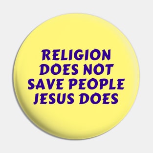 Religion Does Not Save People Jesus Does | Christian Pin