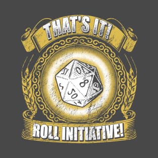 That's IT! Roll Initiative! T-Shirt