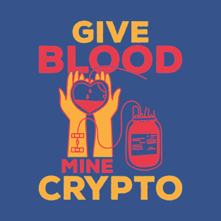 Give Blood & Mine Crypto T-Shirt