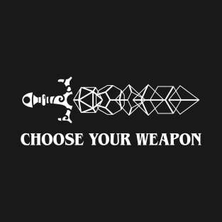 Choose Your Weapon Dice Sword TRPG Tabletop RPG Gaming Addict T-Shirt