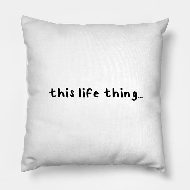 This Life Thing Pillow by Millennial On The Cusp Of X