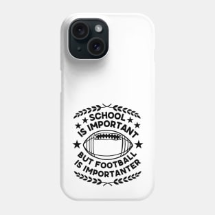 Humorous Academic-Football Fusion Saying Gift for Super Bowl Fans - School Is Important But Football Is Importanter - Football Humor Phone Case