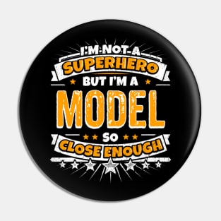 I AM NOT A SUPERHERO BUT I AM A MODEL Pin