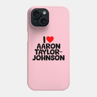 I Love Aaron Taylor Johnson Phone Case