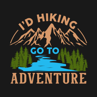 I'D HIKING GO TO ADVENTURE T-Shirt