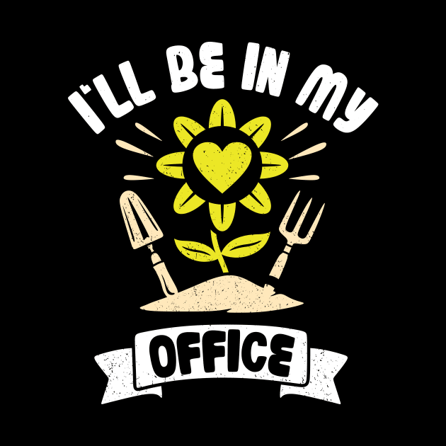 Funny Gardener Pun Plant Lover I'll Be In My Office by jodotodesign