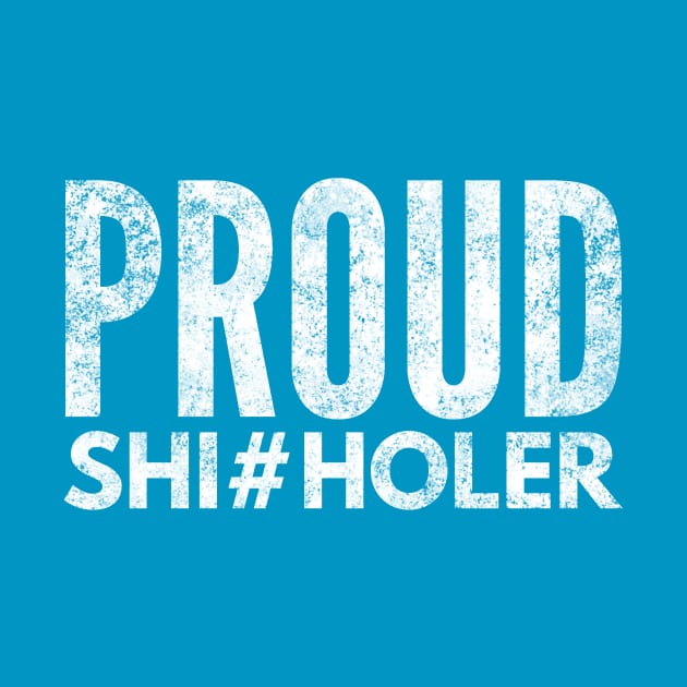 Proud Shi#holer Immigrant Shithole Country American Pride by twizzler3b