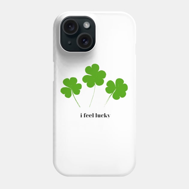 I feel lucky Phone Case by RandyArt