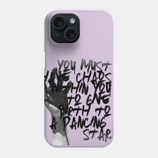 “You must have chaos within you to give birth to a dancing star.” ― Friedrich Nietzsche Phone Case