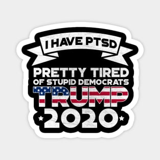 I Have PTSD Pretty Tired Of Stupid Democrats 2020 Magnet