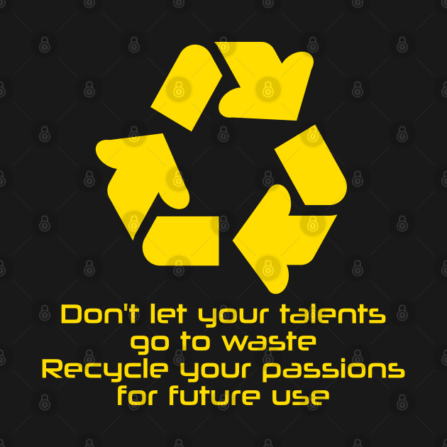 Recycle your passions by Neon Lovers