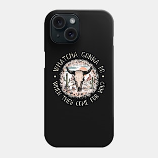 Whatcha Gonna Do When They Come For You Bull-Skull Leopard Deserts Cactus Phone Case