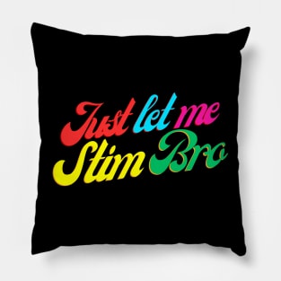 RETRO JUST LET ME STIM BRO Pillow