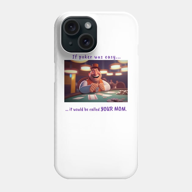 Funny Saying Your Easy Mom Poker Player Humor Original Artwork Silly Gift Idea Phone Case by Headslap Notions