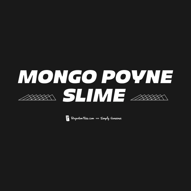 Mongo Poyne Slime by Rayndom Tees