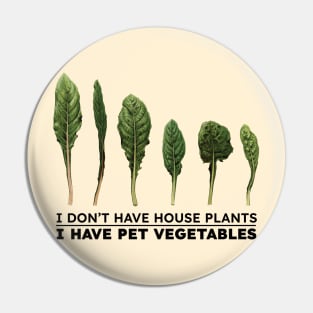 I don't have house plants I have pet vegetables Pin
