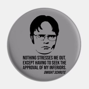 Nothing stresses me out Dwight Schrute slogan Pin