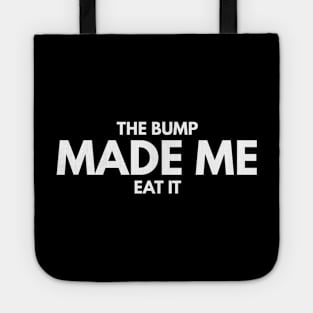 The Bump Made Me Eat It - Pregnancy Announcement Tote