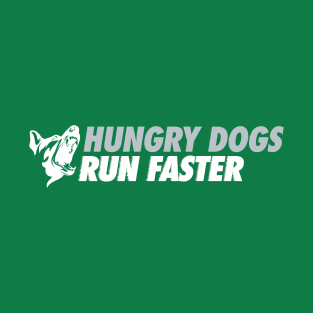 Hungry Dogs Run Faster Alt T-Shirt