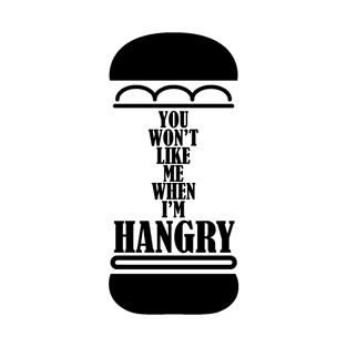 You Won't Like Me When I'm Hangry v1 T-Shirt