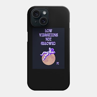 LOW VIBRATIONS NOT ALLOWED Phone Case