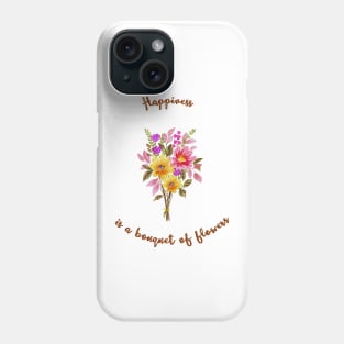 Happiness is a bouquet of flowers Phone Case