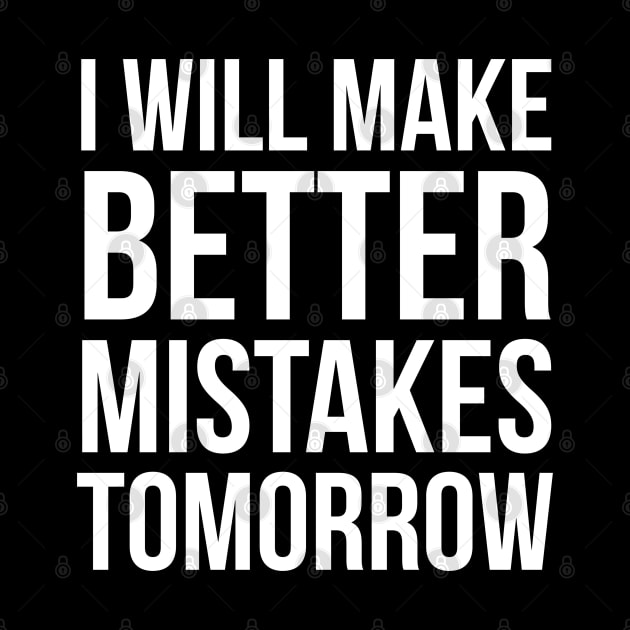 I Will Make Better Mistakes Tomorrow by evokearo