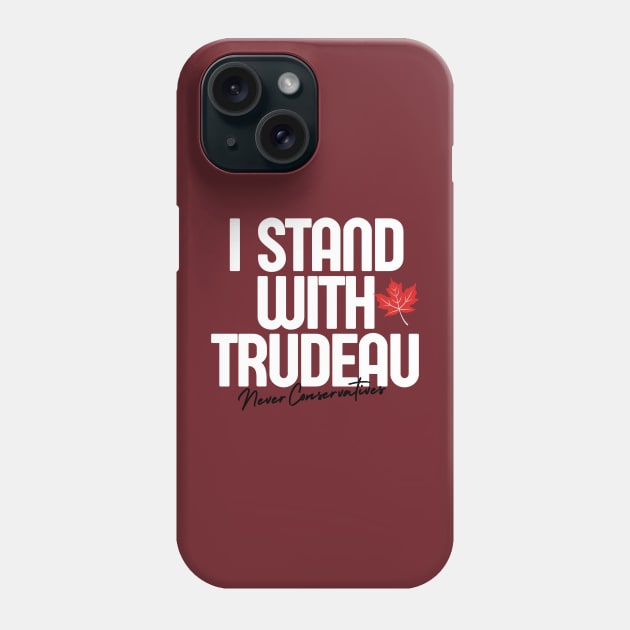 I Stand With Trudeau Never Conservatives Phone Case by Suburban Polly 