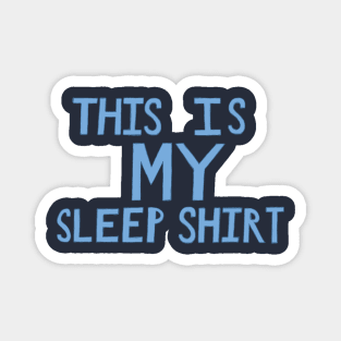 This Is My Sleep Shirt - Blue - Hand Drawn Magnet